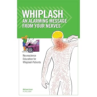 whiplash an alarming message from your nerves neuroscience education for whiplash patients 1st edition