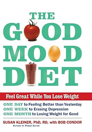 the good mood diet feel great while you lose weight 1st edition susan m kleiner phd rd ,bob condor