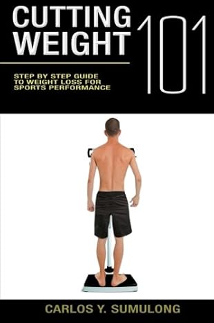 cutting weight 101 step by step guide to weight loss and sports performance 1st edition carlos y sumulong