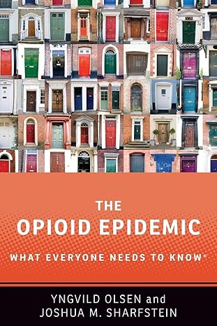 the opioid epidemic what everyone needs to knowr 1st edition yngvild olsen ,joshua m sharfstein 0190916028,