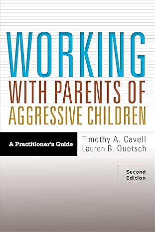 working with parents of aggressive children a practitioners guide 1st edition dr timothy a cavell phd ,lauren