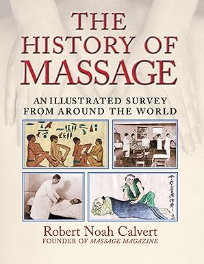 the history of massage an illustrated survey from around the world 1st edition robert noah calvert