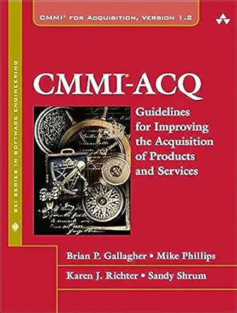 cmmi acq guidelines for improving the acquisition of products and services 1st edition brian p gallagher