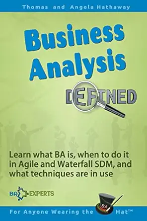business analysis defined learn what ba is when to do it in agile and waterfall sdm and what techniques are