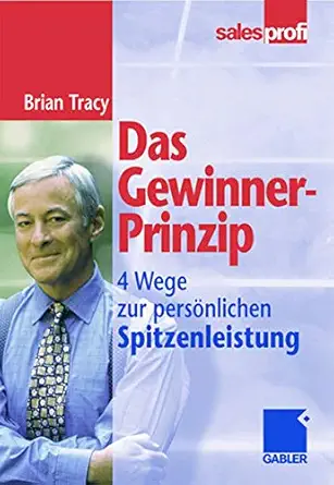 das gewinner prinzip wege zur persa nlichen spitzenleistung 1st edition brian tracy 3409294104, 978-3409294102