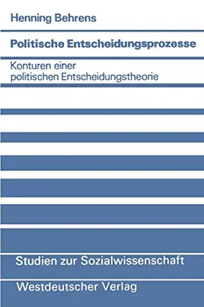 politische entscheidungsprozesse konturen einer politischen entscheidungstheorie 1st edition henning behrens