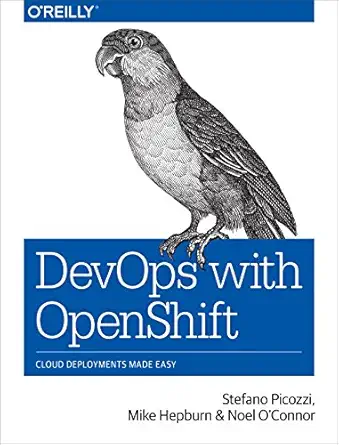 devops with openshift cloud deployments made easy 1st edition stefano picozzi ,mike hepburn ,noel