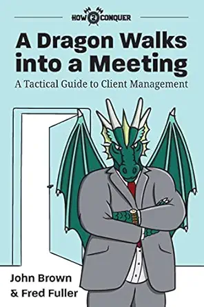 a dragon walks into a meeting a tactical guide to client management 1st edition john brown ,fred fuller