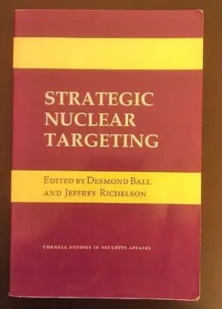 strategic nuclear targeting 1st edition desmond ball ,jeffrey richelson 0801495075, 978-0801495076