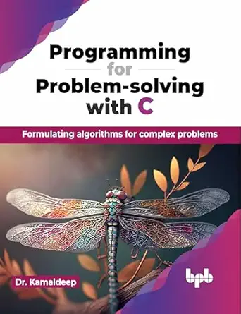 programming for problem solving with c formulating algorithms for complex problems 1st edition dr kamaldeep