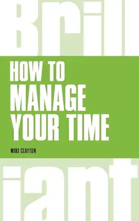 how to manage your time 1st edition mike clayton 1292083263, 978-1292083261