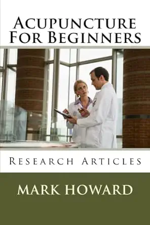 acupuncture for beginners research articles 1st edition mark howard 146816421x, 978-1468164213