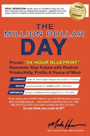 the million dollar day proven 24 hour blueprint reinvents your future with radical productivity profits and
