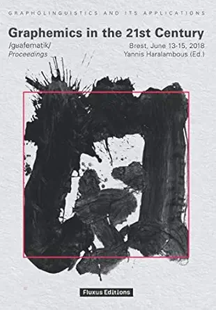graphemics in the 21st century proceedings of the 2018 conference 1st edition yannis haralambous 2957054906,
