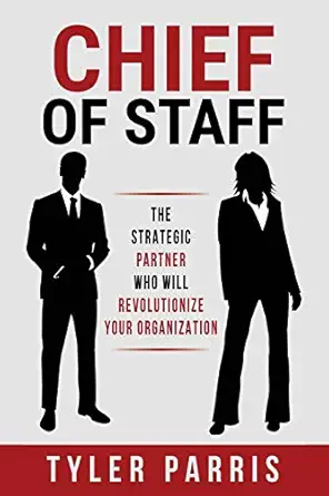 chief of staff the strategic partner who will revolutionize your organization 1st edition tyler parris