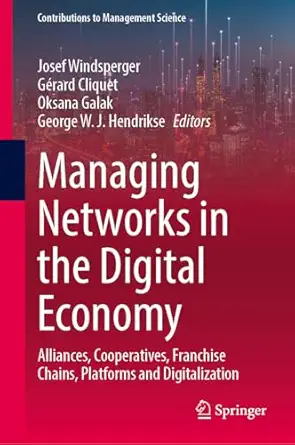 managing networks in the digital economy alliances cooperatives franchise chains platforms and digitalization