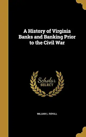 a history of virginia banks and banking prior to the civil war 1st edition william l royall 1360153306,