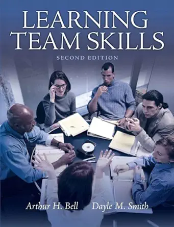 learning team skills 1st edition arthur bell ,dayle smith ph d 0137152590, 978-0137152599