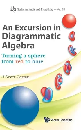 an excursion in diagrammatic algebra turning a sphere from red to blue 1st edition j scott carter 9814374490,