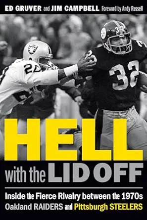hell with the lid off inside the fierce rivalry between the 1970s oakland raiders and pittsburgh steelers 1st