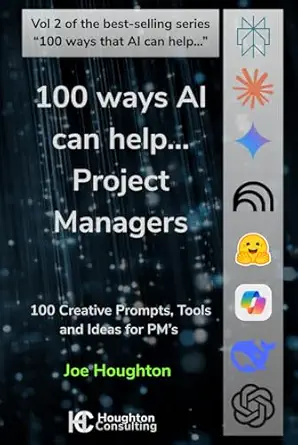 100 ways ai can help project managers practical prompts to deliver projects faster 1st edition joe houghton