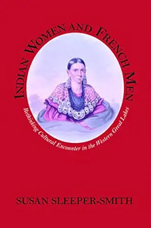indian women and french men rethinking cultural encounter in the western great lakes 1st edition susan