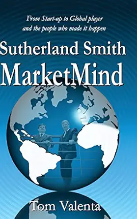 sutherland smith marketmind from start up to global player and the people who made it happen 1st edition tom