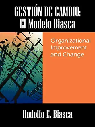 gestia n de cambio el modelo biasca organizational improvement and change 1st edition rodolfo e biasca
