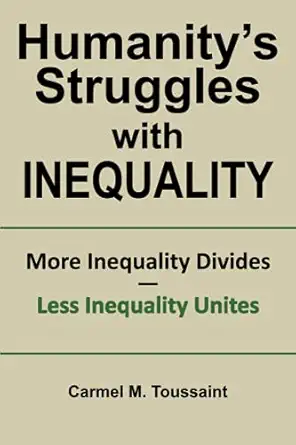 humanitys struggles with inequality more inequality divides less inequality unites 1st edition carmel m