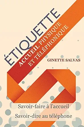 etiquette a laccueil physique et telephonique savoir faire et savoir dire 1st edition ginette salvas