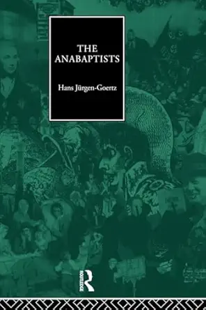 the anabaptists 1st edition hans jurgen goertz 041547910x, 978-0415479103