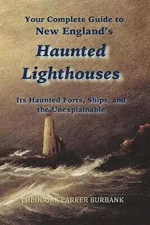 new englands haunted lighthouses complete guide to new englands haunted lighthouses ships forts and the