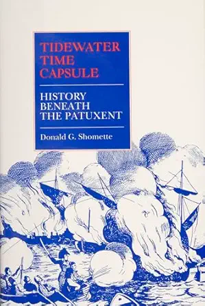 tidewater time capsule history beneath the patuxent 1st edition donald g shomette 0870334638, 978-0870334634
