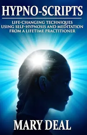 hypno scripts life changing techniques using self hypnosis and meditation from a lifetime practitioner 1st