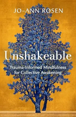 unshakeable trauma informed mindfulness for collective awakening 1st edition jo ann rosen 1952692571,