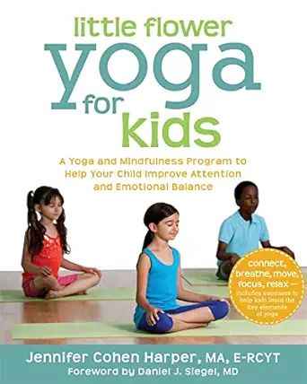 little flower yoga for kids a yoga and mindfulness program to help your child improve attention and emotional