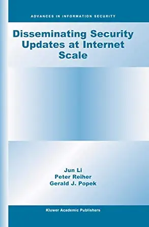 disseminating security updates at internet scale 1st edition jun li ,peter reiher ,gerald j popek 1402073054,