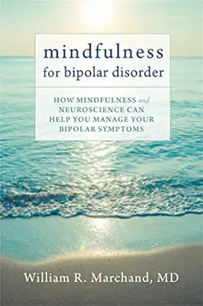 mindfulness for bipolar disorder how mindfulness and neuroscience can help you manage your bipolar symptoms
