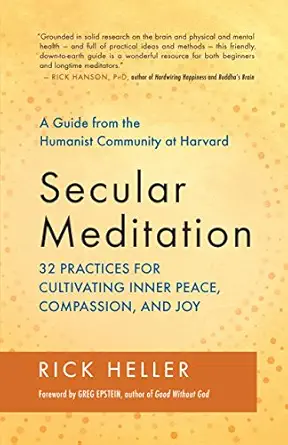 secular meditation 32 practices for cultivating inner peace compassion and joy a a guide from the humanist