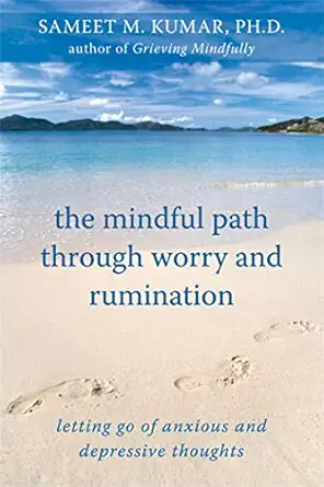the mindful path through worry and rumination letting go of anxious and depressive thoughts 1st edition