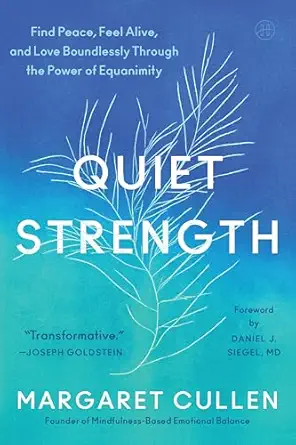 quiet strength find peace feel alive and love boundlessly through the power of equanimity 1st edition