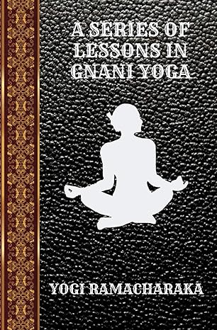 a series of lessons in gnani yoga by yogi ramacharaka 1st edition yogi ramacharaka 1095665146, 978-1095665145