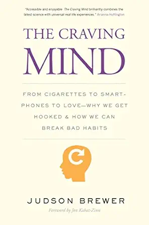the craving mind from cigarettes to smartphones to love a why we get hooked and how we can break bad habits