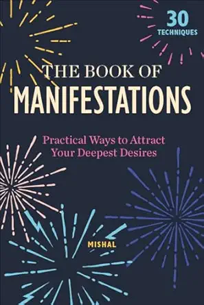 the book of manifestations practical ways to attract your deepest desires 1st edition mishal karamchandani