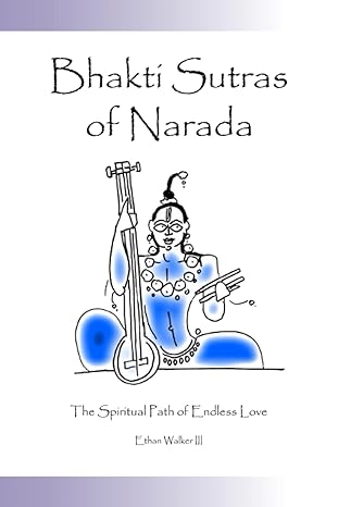 bhakti sutras of narada the spiritual path of endless love 1st edition ethan walker iii 0972931775,