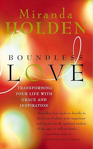 boundless love transforming your life with grace and inspiration 1st edition miranda holden 0712614346,