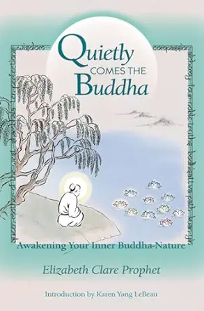 quietly comes the buddha awakening your inner buddha nature 1st edition elizabeth clare prophet 0922729409,