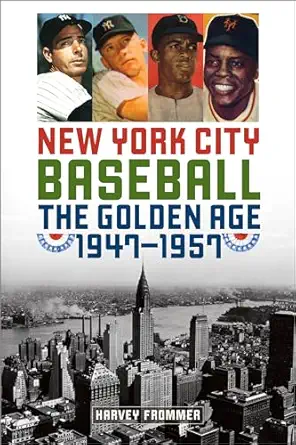 new york city baseball the golden age 1947a 1957 1st edition harvey frommer sports historian journalist and