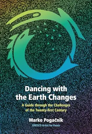 dancing with the earth changes a guide through the challenges of the twenty first century 1st edition marko