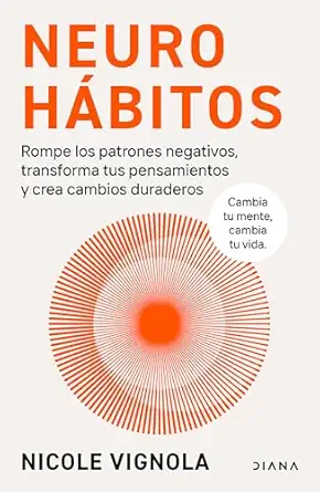 neuroha bitos rompe el bucle transforma tus pensamientos y crea cambios duraderos / rewire 1st edition nicole